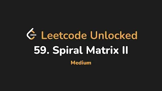 59 Spiral Matrix II Leetcode Unlocked - Python