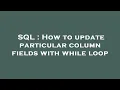 SQL How to update particular column fields with while loop