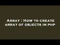 Array How to create array of objects in php