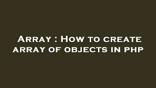 Array How to create array of objects in php