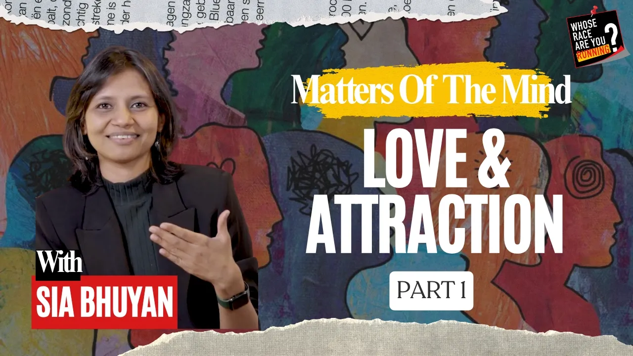 Part 1 - Love & Attraction | Matters of the mind | Whose Race Are You Running #EP 18