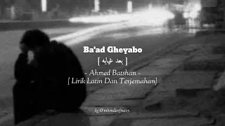 Ba Ad Gheyabo بعد غيابه Ahmed Bathsan احمد بتشان Lyrics Arabic Latin Terjemahan SLOWED 