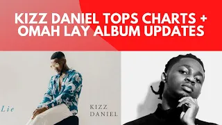 kizz daniel tops apple u0026 audiomack charts omah lay incoming album updates