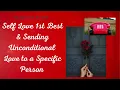 Meditation - Self Love, 1st Best \u0026 Sending Unconditional Love to a Specific Person ❤️