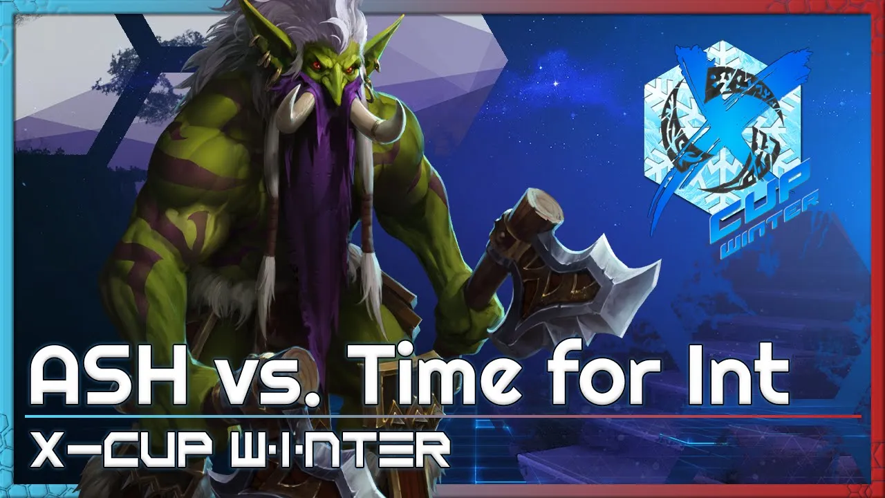 ASH vs. Time for Int - X-Cup Winter Q1 - Heroes of the Storm Tournament