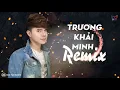 Download Lagu Chấm Dứt Yêu Thương Remix Hay Nhất 2019 | Trương Khải Minh | LK Nhạc Trẻ Remix 2019