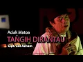 Download Lagu ACIAK MATOA - TANGIH DIRANTAU Cipt. Zul Azham || COVER