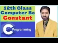 Lecture 13 Constant Types 12th Class Computer Science C Programming Tutorial