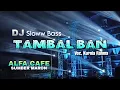 Download Lagu DJ TAMBAL BAN ALFA CAFE SUMBERMARON Voc. KURNIA RAHMA