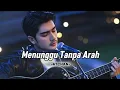 Download Lagu MENUNGGU TANPA ARAH