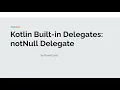 Kotlin s Built-in Delegates notNull delegate