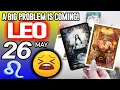 Leo A BIG PROBLEM IS COMING horoscope for today MAY 26 2026 tarot MAY