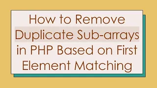 How to Remove Duplicate Sub-arrays in PHP Based on First Element Matching