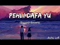 Lagu Pehli Dafa Yu Aise Mili Tu (Slowed+Reverb) | Satyajeet Jena | Ashu Lofi