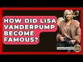 How Did Lisa Vanderpump Become Famous - The Rich And Famous Files