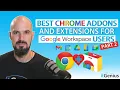 Part 2 of Best Chrome Addons and Extensions for Google Workspace Users
