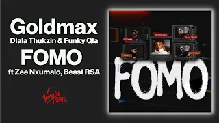Goldmax, Dlala Thukzin, Funky Qla - FOMO (feat. Zee Nxumalo, Beast RSA) | Official Audio