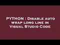 PYTHON Disable auto wrap long line in Visual Studio Code