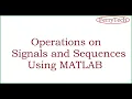 Operations on Signals and Sequences Signals and Systems Basic Simulation Using MATLAB