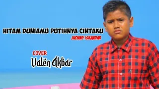 Download HITAM DUNIAMU PUTIHNYA CINTAKU | JHONNY ISKANDAR || by VALEN AKBAR ( cover ) MP3