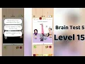 Brain Test 5 Level 15 Solution Brain Test 5 step by step Hints