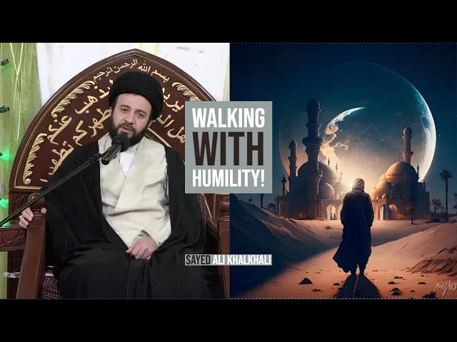 Walking With Humility! - Sayed Ali Khalkhali