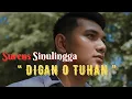 Download Lagu DIGAN O TUHAN - SURENS SINULINGGA (ANDIGAN DO TUHAN VERSI KARO)