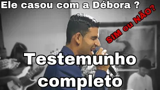 TESTEMUNHO COMPLETO! Casei com DEBORA SIM OU NÃO?