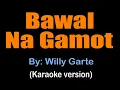Download Lagu BAWAL NA GAMOT - Willy Garte (karaoke version)