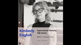 Kimberly English Experimental Weaving Talk Series March 21 2025