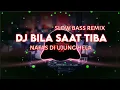 Download Lagu DJ BILA TIBA NAFAS DI UJUNG HELA (AZAB)