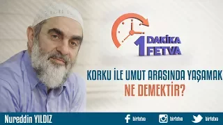 Korku ile umut arasında yaşamak ne demektir?