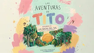 Pim Pau Podcast • Ep 2 • Las Aventuras de Tito