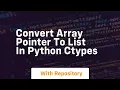 Convert array pointer to list in python ctypes