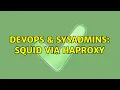 DevOps SysAdmins Squid via Haproxy 3 Solutions
