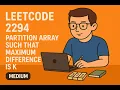 LeetCode 2294 Partition Array Such That Maximum Difference Is K medium