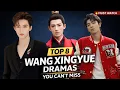 Top 8 Wang Xingyue Chinese Dramas His Best Roles 2021 2025