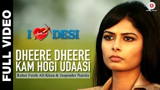 dheere dheere kam hogi udaasi full video i love desi vedant bali u0026 priyanka shah