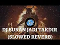 Download Lagu DJ BUKAN JADI TAKDIR (Slowed reverb remix)