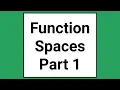 Introduction to Function Spaces Part 1
