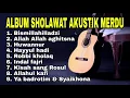 ALBUM SHOLAWAT AKUSTIK MERDU TERBARU