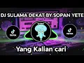 Download Lagu DJ SULAMA DEKAT BY SOPAN YETE VIRAL TIKTOK JEDAG JEDUG FULL BASS