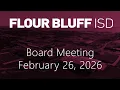 Flour Bluff ISD Special Board Meeting - February 26 2026