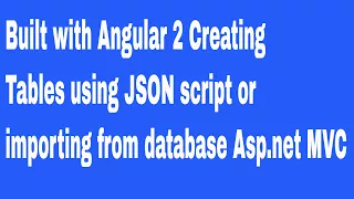 Built with Angular 2 Creating tables using JSON script or importing from database