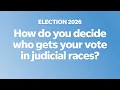 How do you choose who to vote for in judicial races