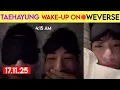 [MULTI SUB] 🔴 17.11.25  BTS Kim Taehayung wake-up on Weverse LIVE Today 