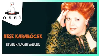 Neşe Karaböcek - Seven Kalpler Yaşasın