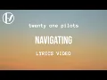 Download Lagu twenty one pilots - Navigating (Lyrics)
