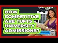 How Competitive Are Tufts University Admissions - Everything About Boston