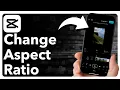 How To Change Aspect Ratio Of A In CapCut